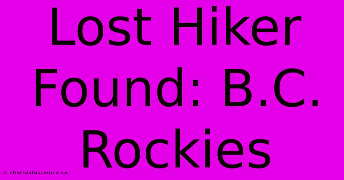 Lost Hiker Found: B.C. Rockies