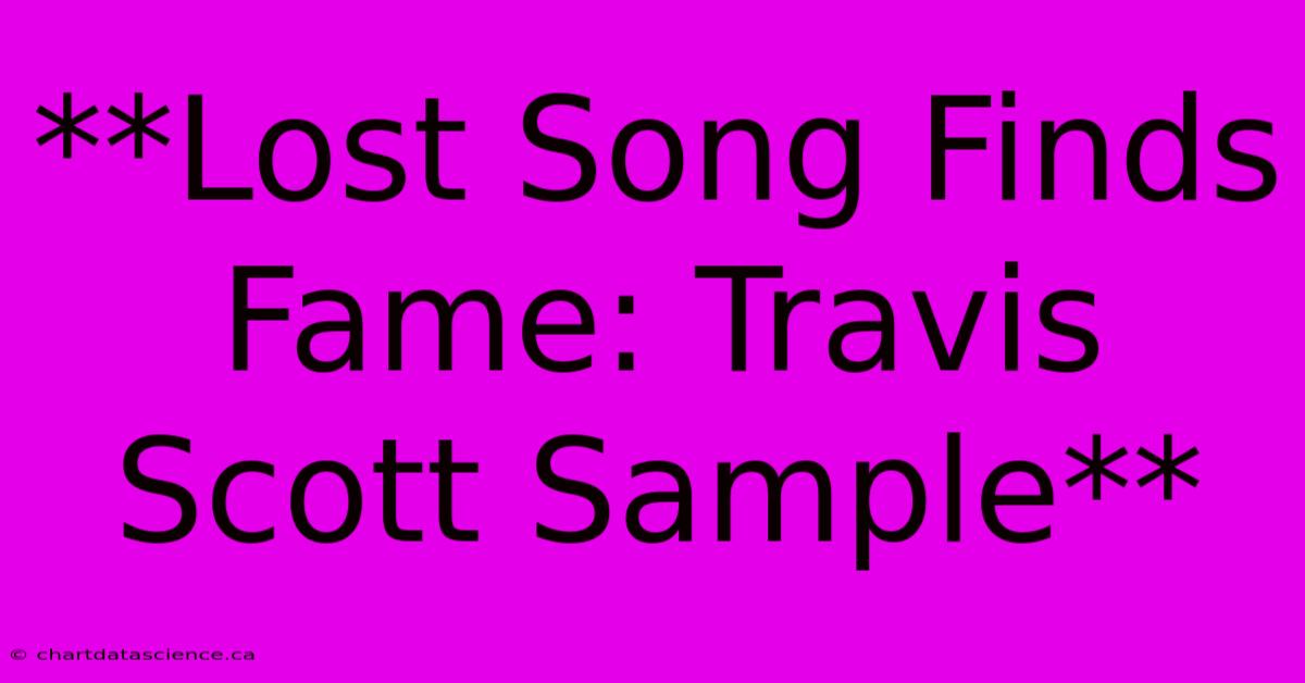 **Lost Song Finds Fame: Travis Scott Sample** 