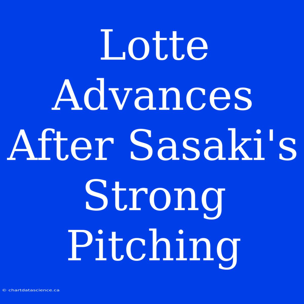 Lotte Advances After Sasaki's Strong Pitching