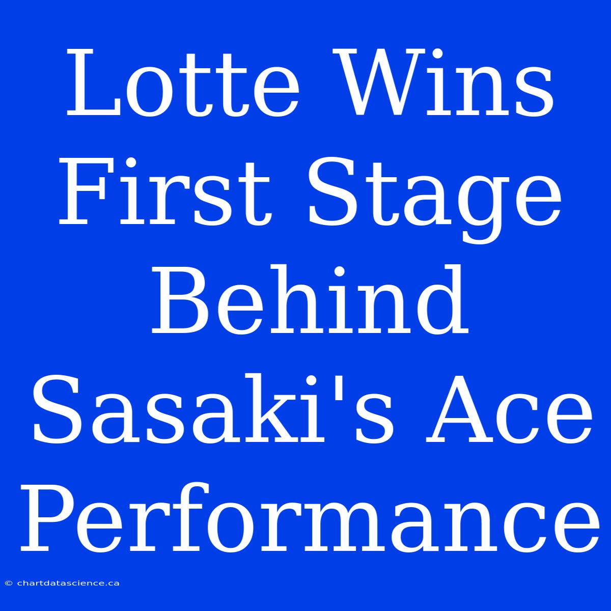 Lotte Wins First Stage Behind Sasaki's Ace Performance