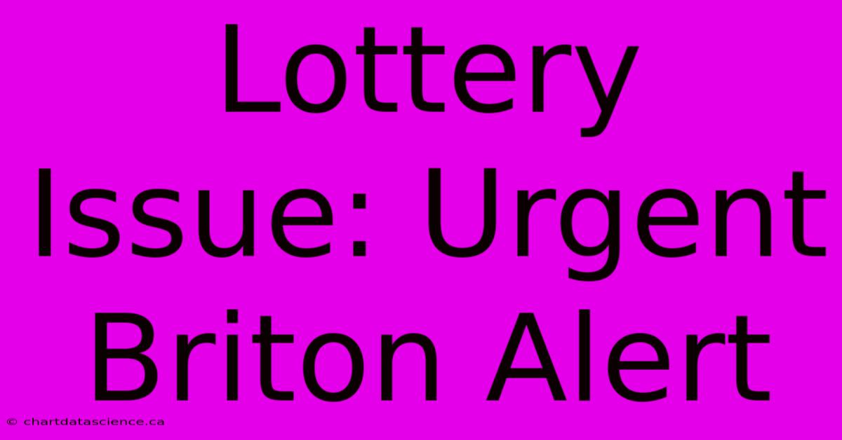 Lottery Issue: Urgent Briton Alert