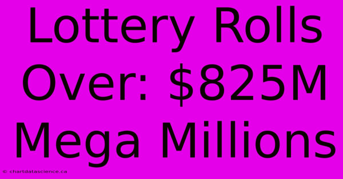 Lottery Rolls Over: $825M Mega Millions