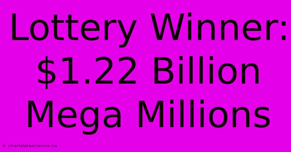 Lottery Winner: $1.22 Billion Mega Millions