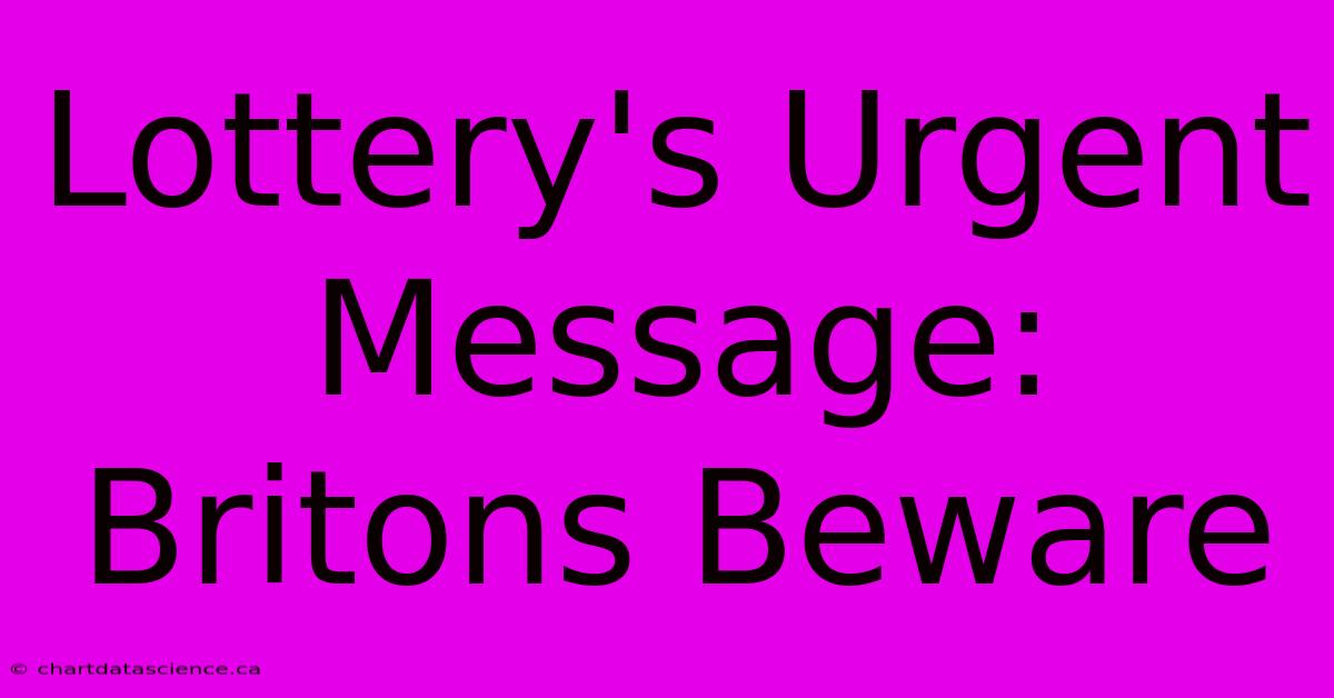 Lottery's Urgent Message: Britons Beware