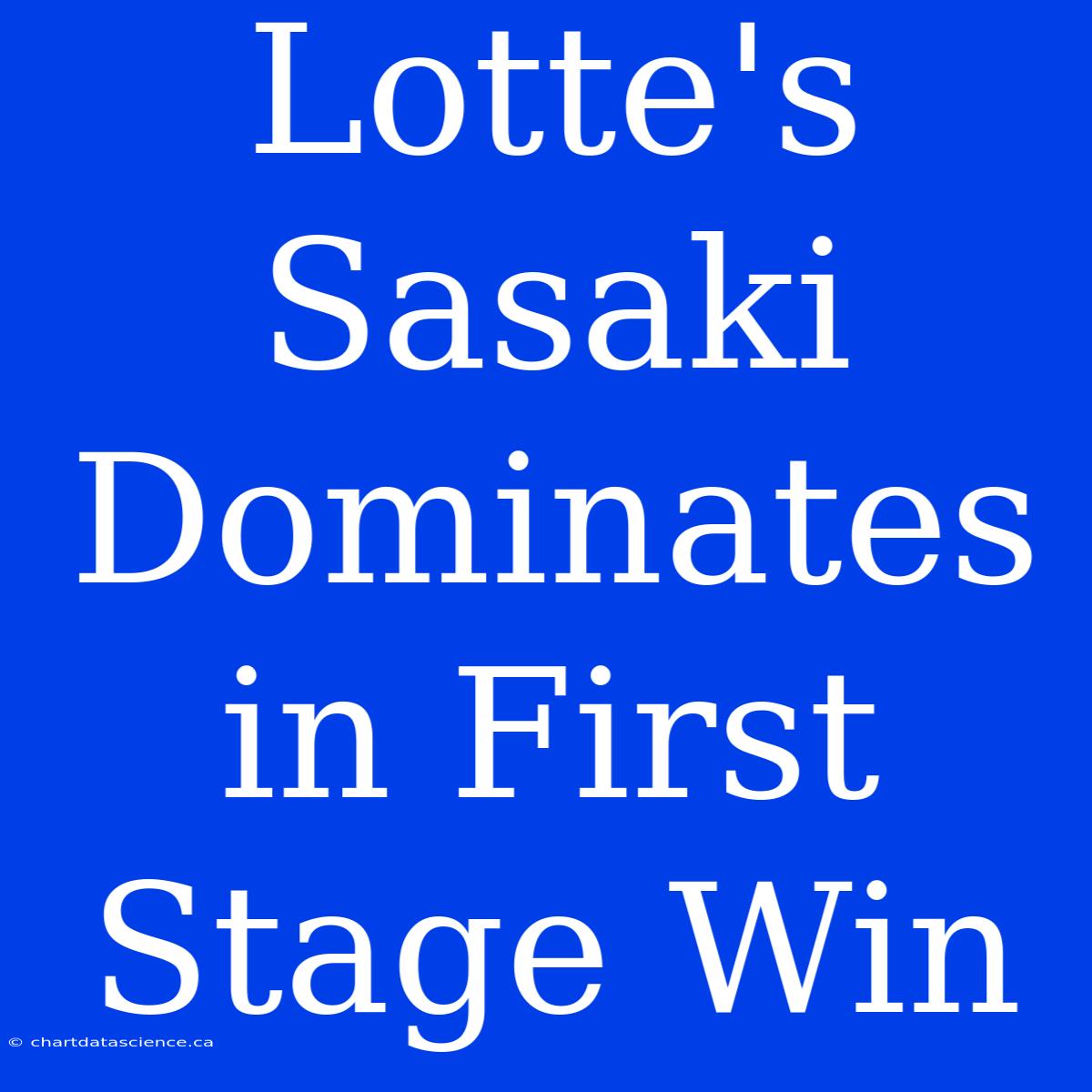 Lotte's Sasaki Dominates In First Stage Win