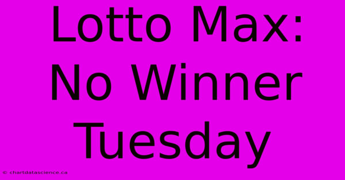 Lotto Max: No Winner Tuesday