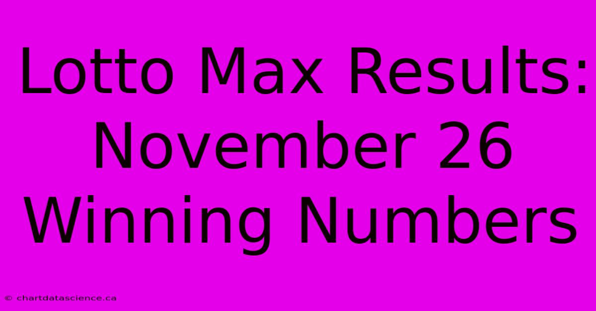 Lotto Max Results: November 26 Winning Numbers