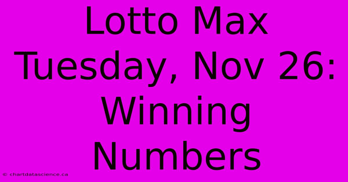 Lotto Max Tuesday, Nov 26: Winning Numbers