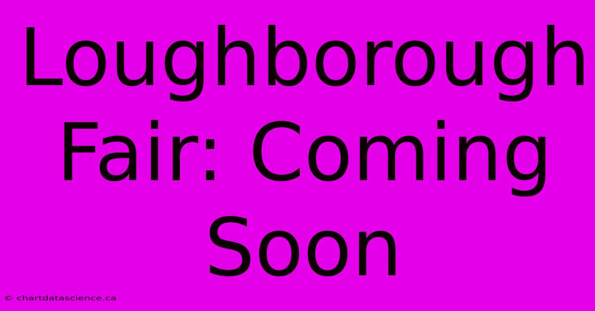 Loughborough Fair: Coming Soon