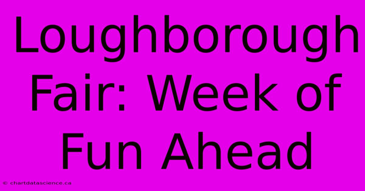 Loughborough Fair: Week Of Fun Ahead 