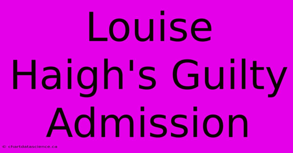 Louise Haigh's Guilty Admission