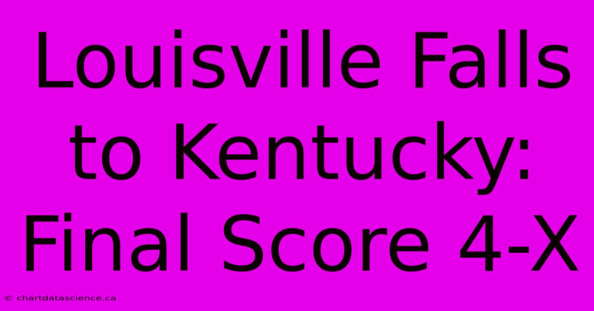 Louisville Falls To Kentucky: Final Score 4-X