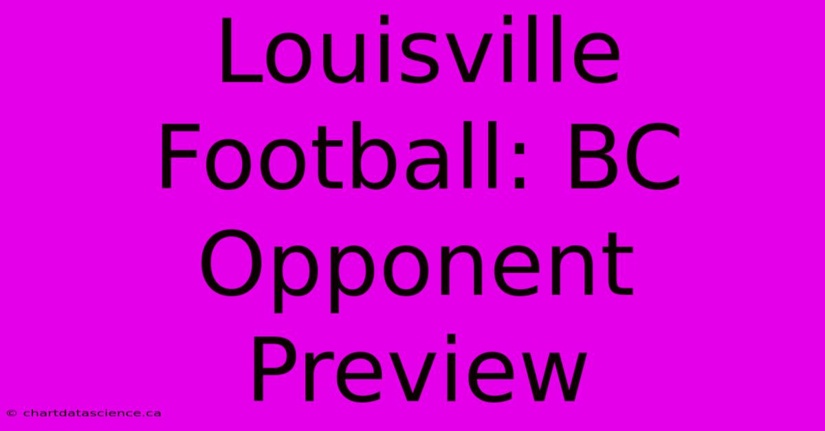 Louisville Football: BC Opponent Preview