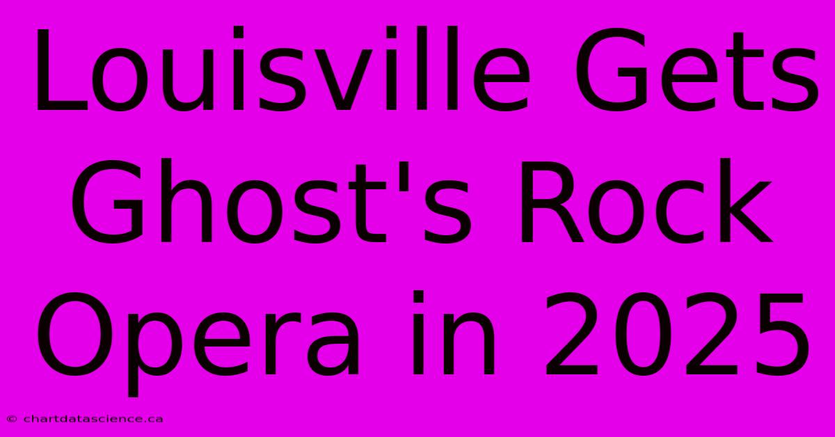 Louisville Gets Ghost's Rock Opera In 2025 