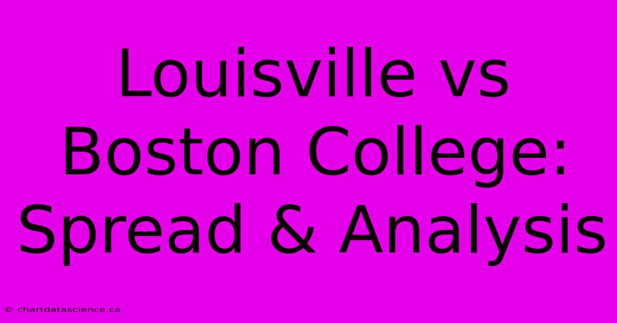 Louisville Vs Boston College: Spread & Analysis