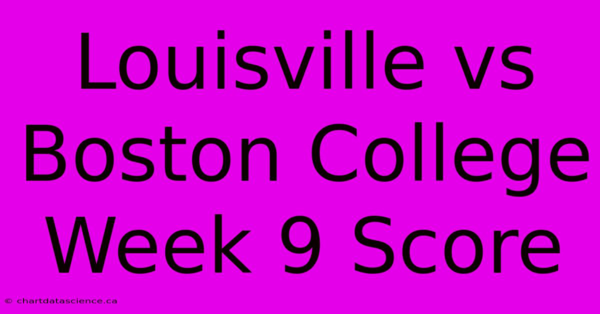 Louisville Vs Boston College Week 9 Score