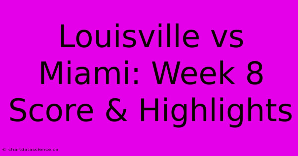 Louisville Vs Miami: Week 8 Score & Highlights