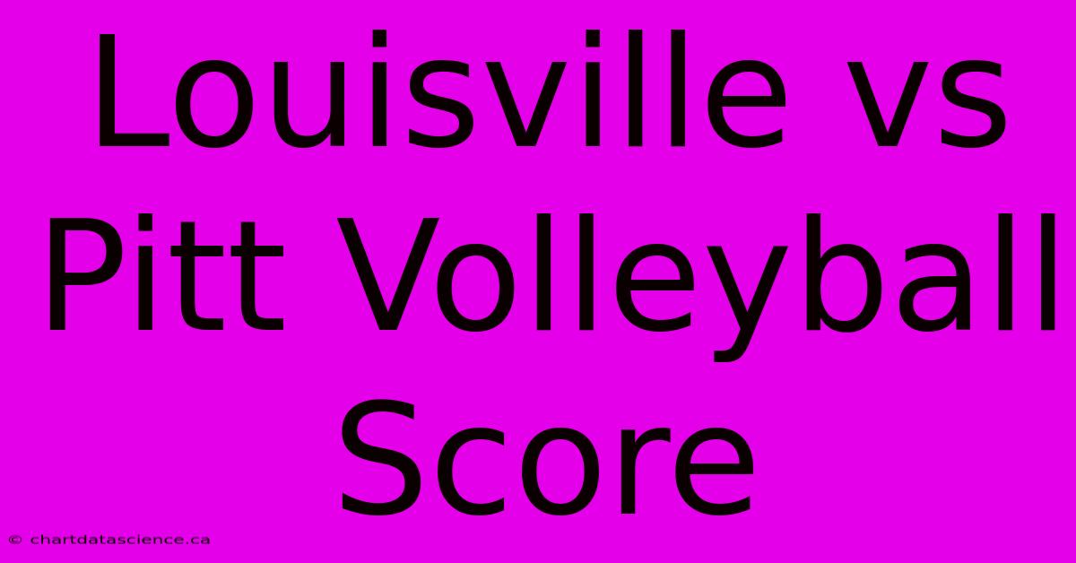 Louisville Vs Pitt Volleyball Score