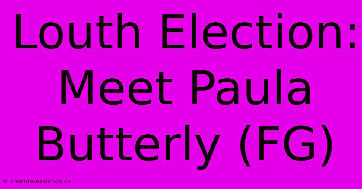 Louth Election: Meet Paula Butterly (FG)