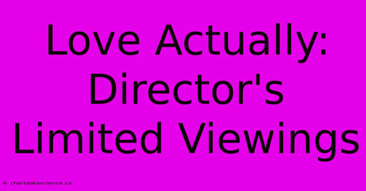 Love Actually: Director's Limited Viewings