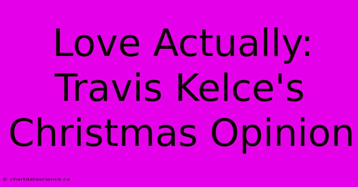 Love Actually: Travis Kelce's Christmas Opinion