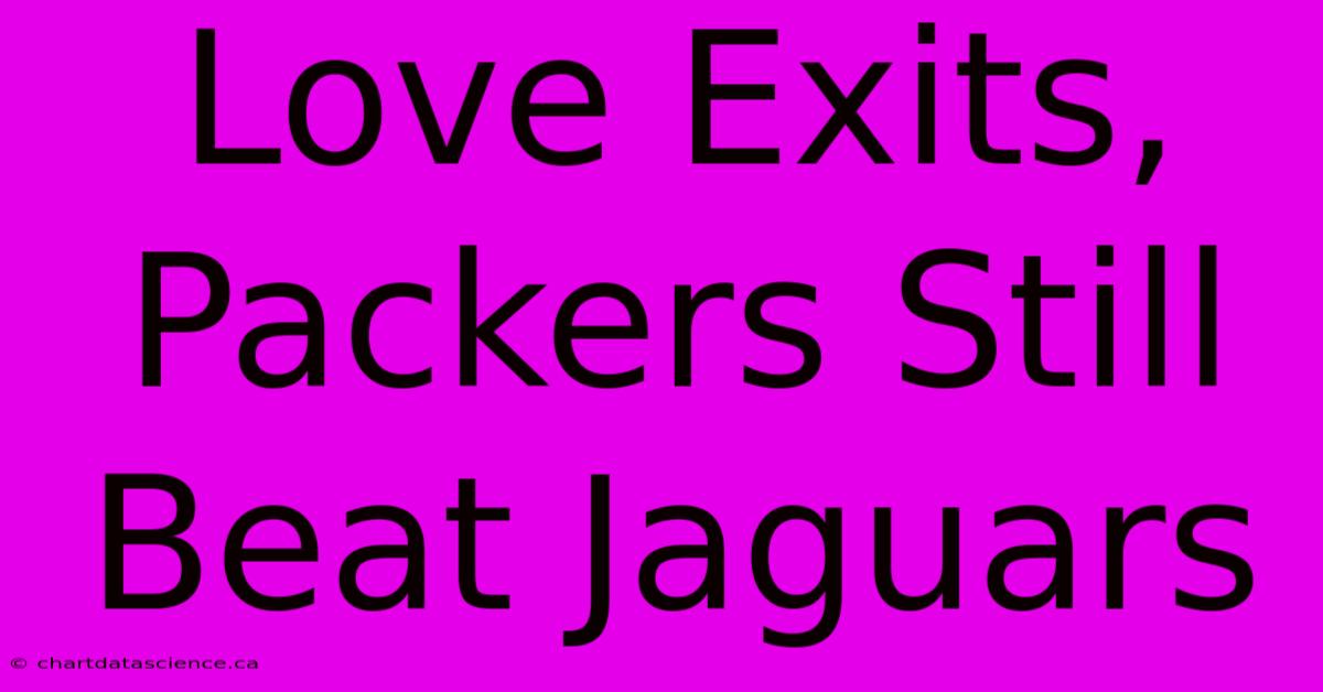 Love Exits, Packers Still Beat Jaguars