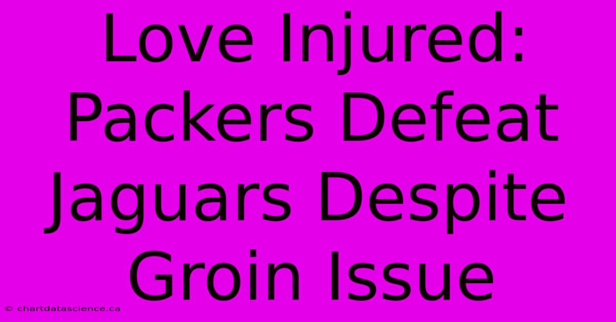 Love Injured: Packers Defeat Jaguars Despite Groin Issue