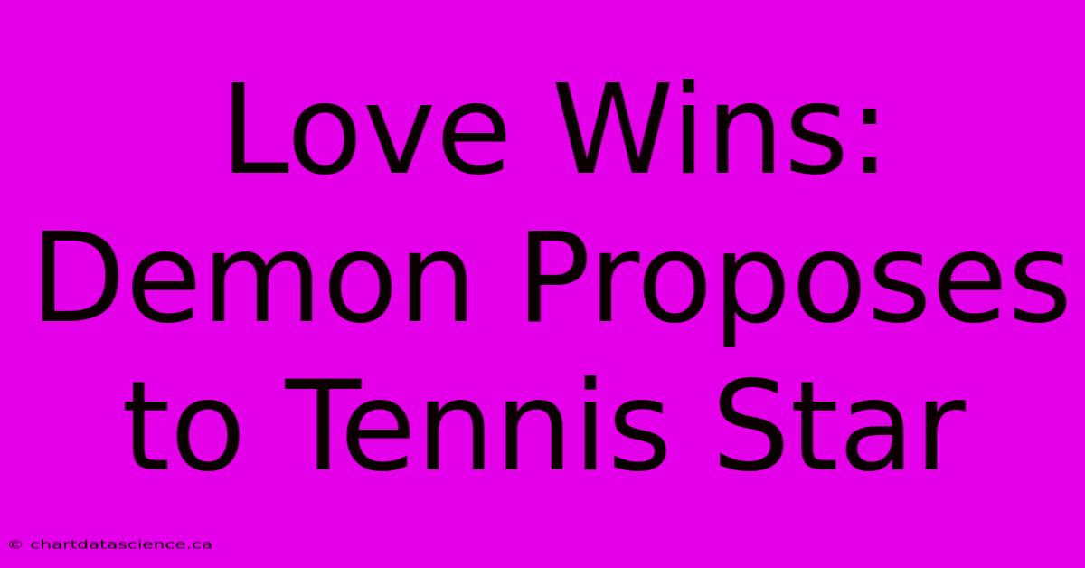 Love Wins: Demon Proposes To Tennis Star