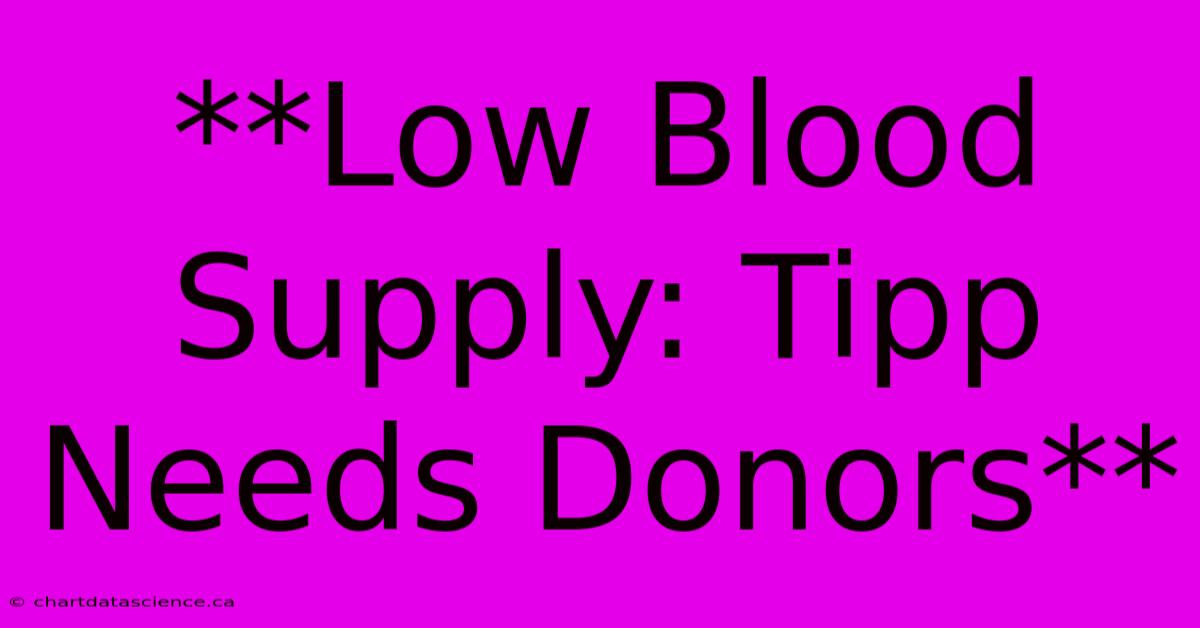 **Low Blood Supply: Tipp Needs Donors** 