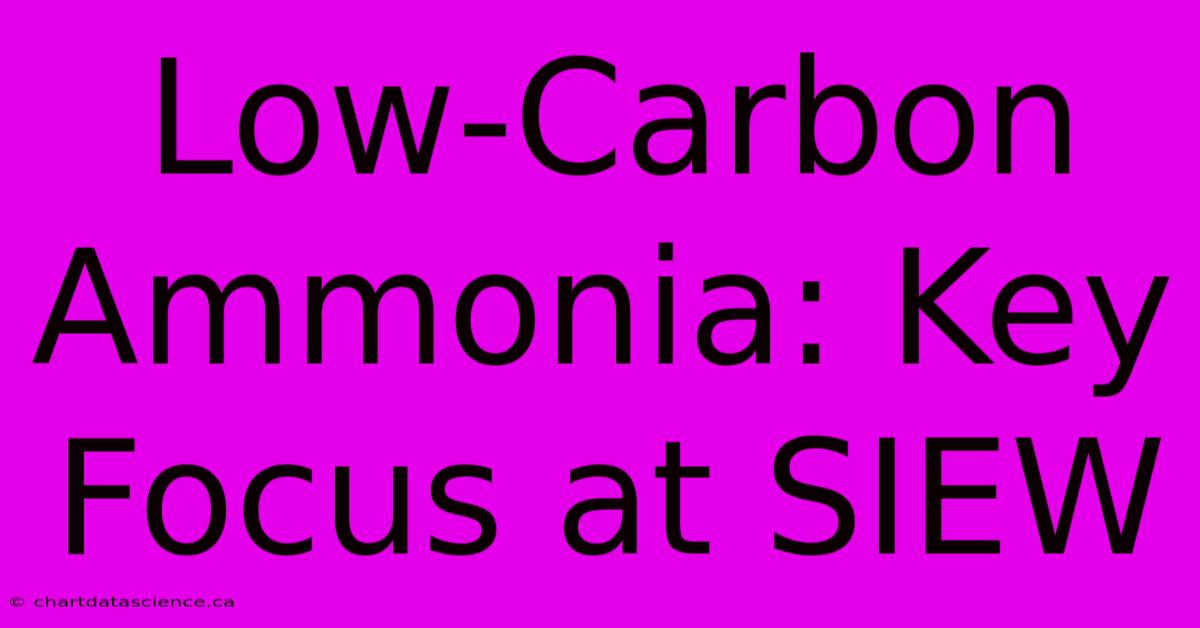 Low-Carbon Ammonia: Key Focus At SIEW 