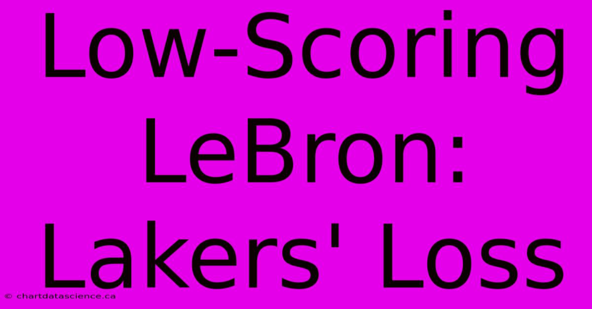 Low-Scoring LeBron: Lakers' Loss