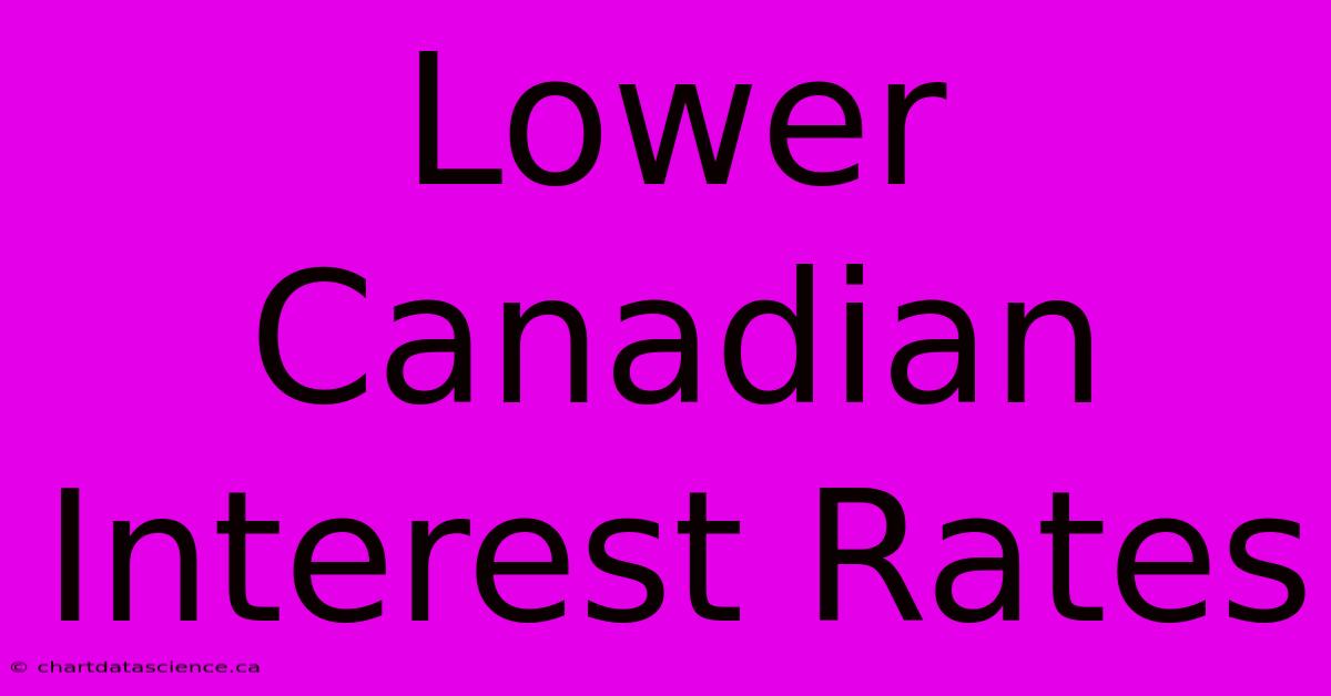 Lower Canadian Interest Rates