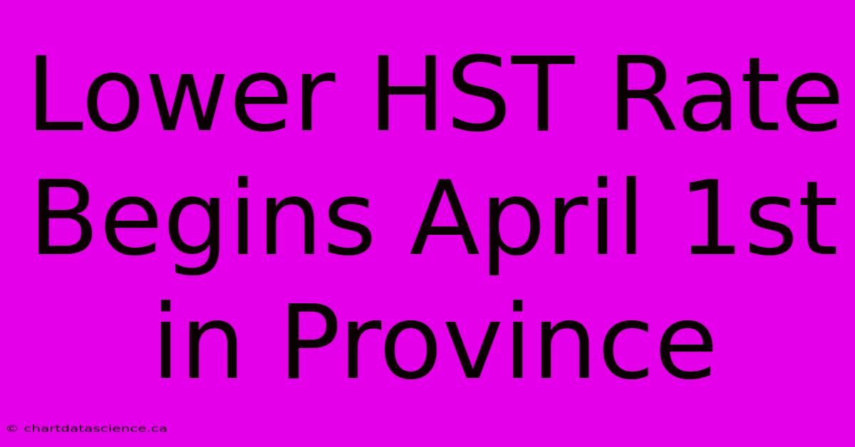 Lower HST Rate Begins April 1st In Province