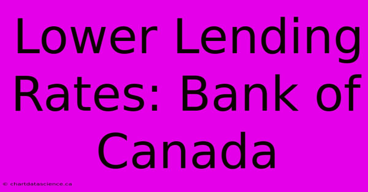 Lower Lending Rates: Bank Of Canada