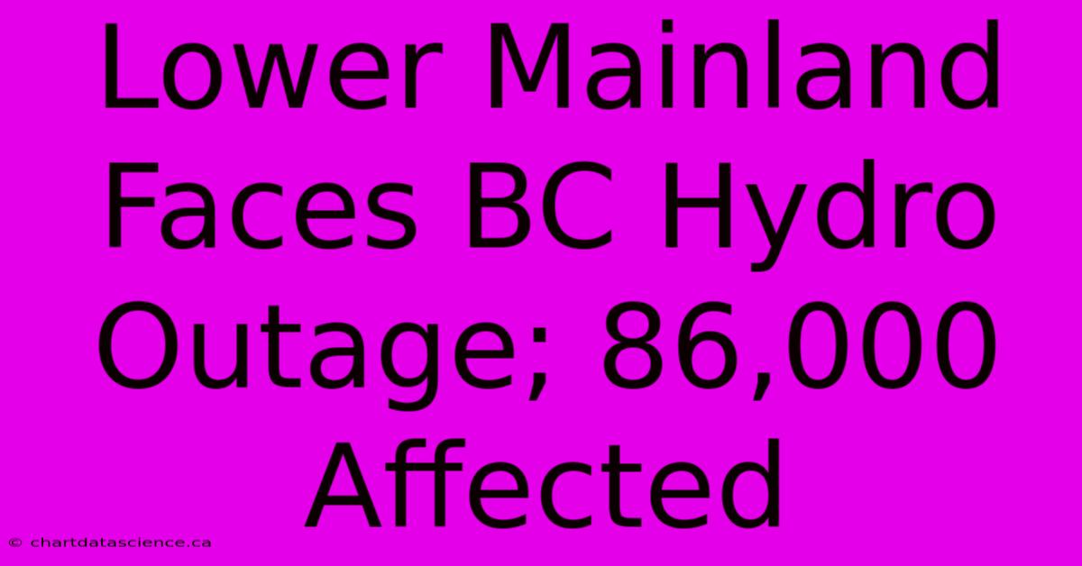 Lower Mainland Faces BC Hydro Outage; 86,000 Affected