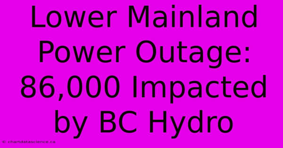 Lower Mainland Power Outage: 86,000 Impacted By BC Hydro