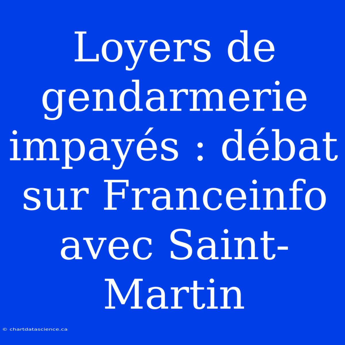 Loyers De Gendarmerie Impayés : Débat Sur Franceinfo Avec Saint-Martin