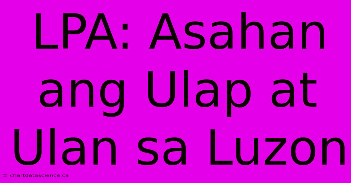 LPA: Asahan Ang Ulap At Ulan Sa Luzon