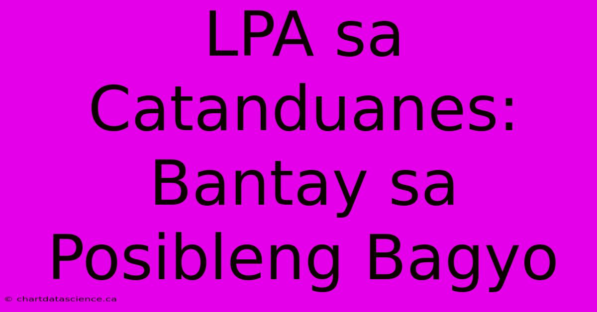 LPA Sa Catanduanes: Bantay Sa Posibleng Bagyo 