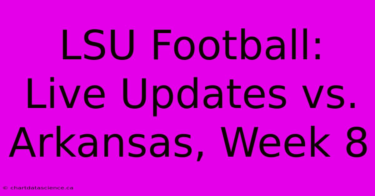 LSU Football: Live Updates Vs. Arkansas, Week 8 