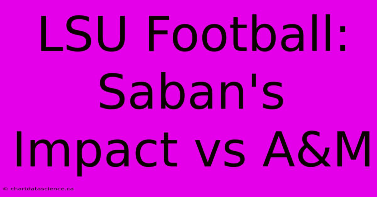 LSU Football: Saban's Impact Vs A&M