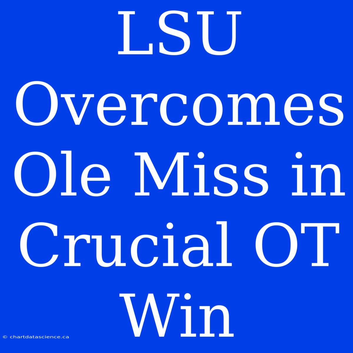 LSU Overcomes Ole Miss In Crucial OT Win