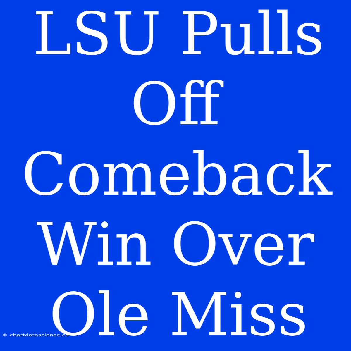 LSU Pulls Off Comeback Win Over Ole Miss