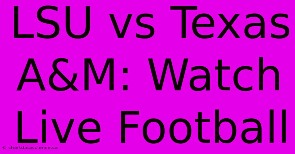 LSU Vs Texas A&M: Watch Live Football