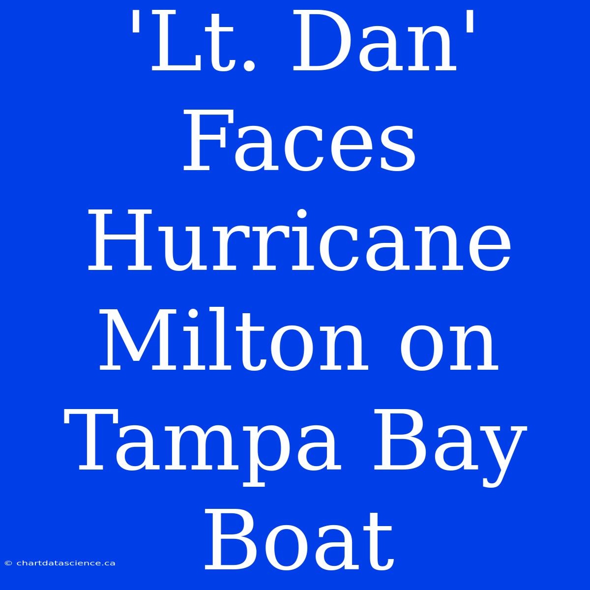 'Lt. Dan' Faces Hurricane Milton On Tampa Bay Boat