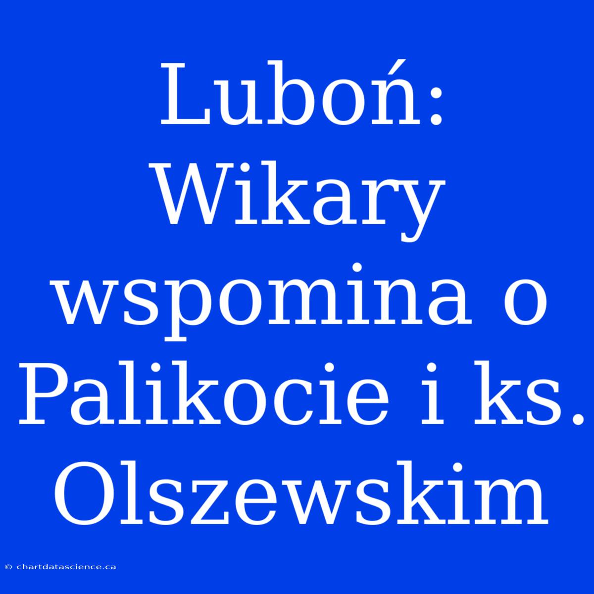 Luboń: Wikary Wspomina O Palikocie I Ks. Olszewskim