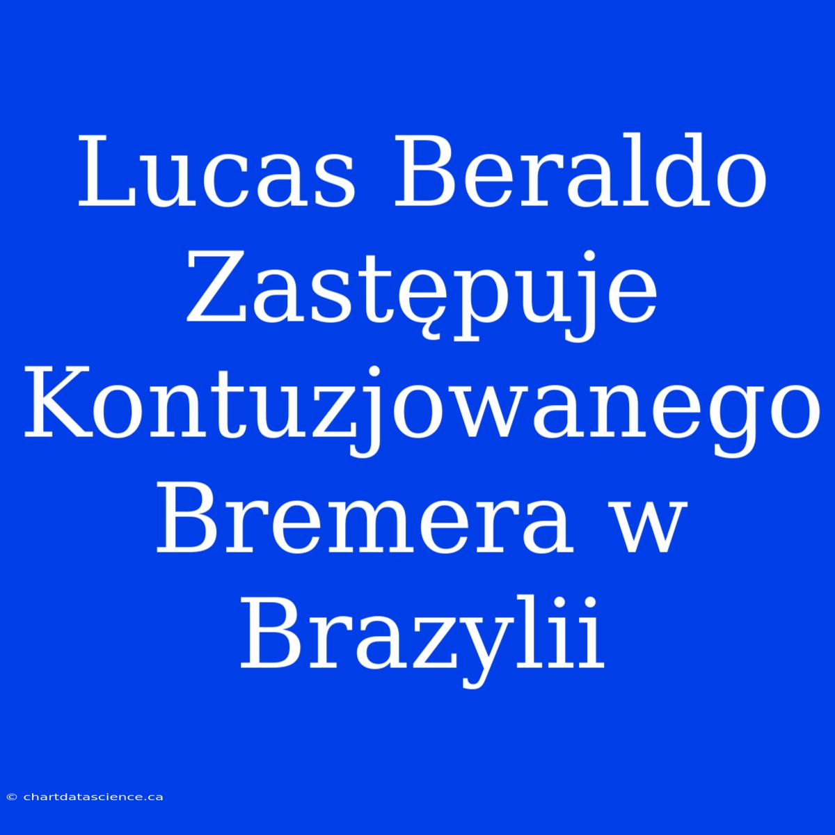 Lucas Beraldo Zastępuje Kontuzjowanego Bremera W Brazylii