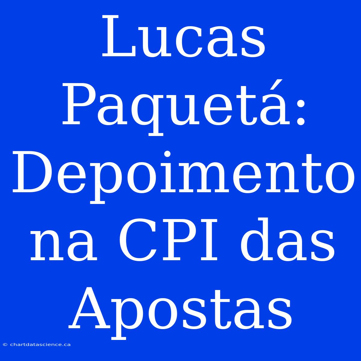 Lucas Paquetá: Depoimento Na CPI Das Apostas