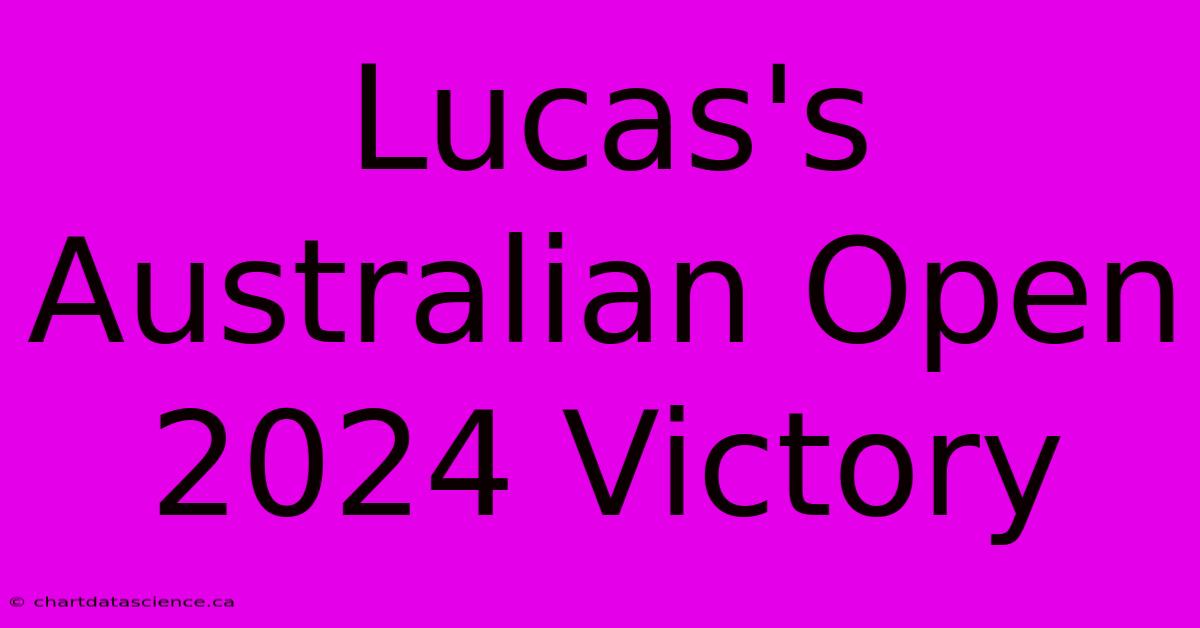 Lucas's Australian Open 2024 Victory