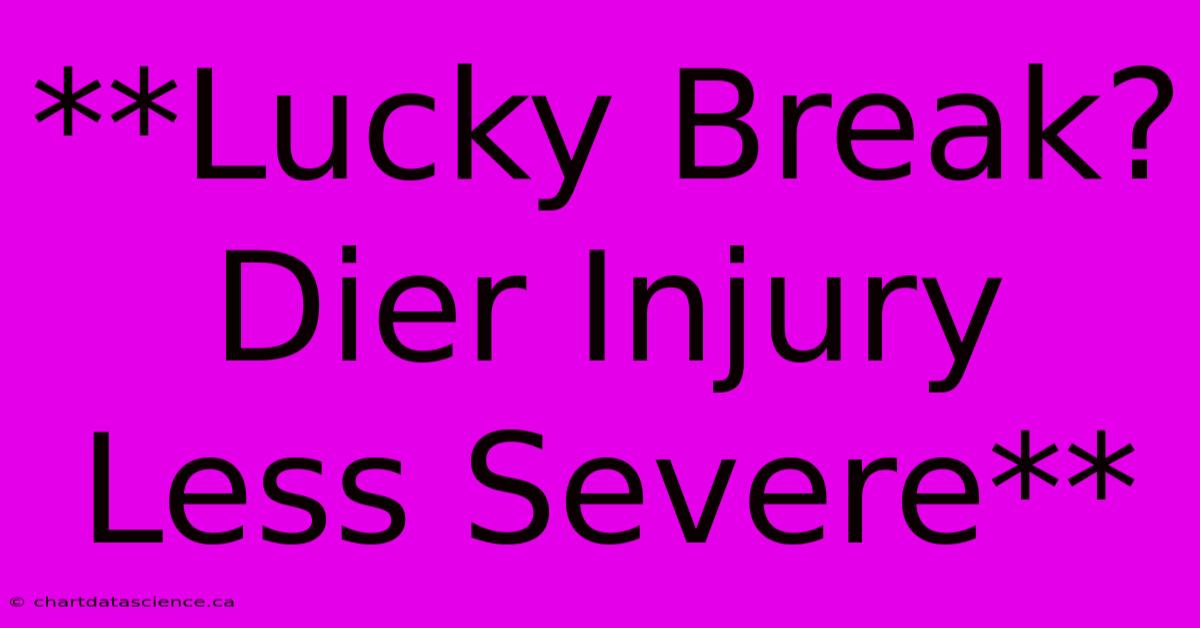 **Lucky Break? Dier Injury Less Severe**